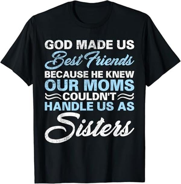 Funny Best Friend Shirts, Gift For Best Friend, God Made Us Best Friends Because He Knew Our Moms Funny T-Shirt Menswear Top Casual Classic
