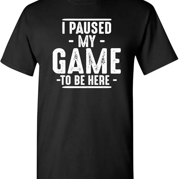 Funny Birthday Shirts, I Paused My Game to Be Here Funny T-Shirt - Menswear Top