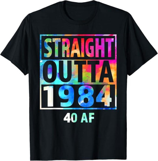 Funny Birthday Shirts, Straight Outta 1984 40 AF Happy 40th Birthday Tie Dye Funny T-Shirt - Menswear Top