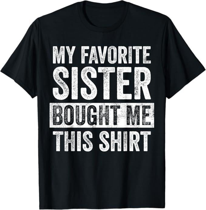 Funny Brother Shirt, Gift for Brother, My Favorite Sister Bought Me This Shirt, Funny Brother Joke T-Shirt - Menswear Casual Cottonstyle{n002}2