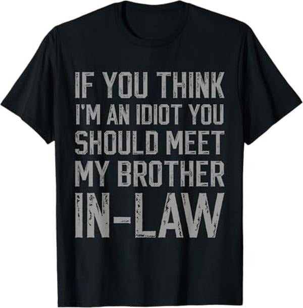 Funny Brother in Law Shirts, Gift For Brother, If You Think I'm An Idiot You Should Meet My Brother-in-Law T-Shirt - Menswear Topstyle{n002}2