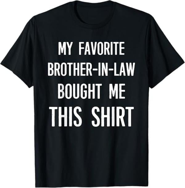 Funny Brother in Law Shirts, Gift For Brother, My Favorite Brother-in-law Bought Me This Shirt Funny T-Shirt - Menswear Top