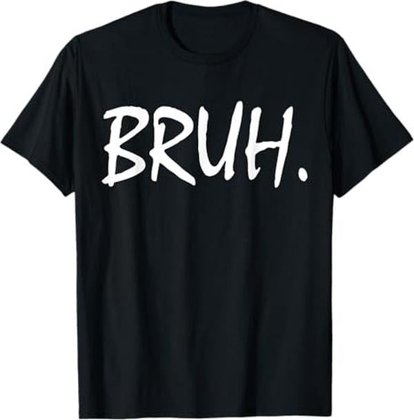 Funny Bruh Shirt, Bruh Funny Saying Meme Bro Mom Slang T-Shirt - Menswear Top