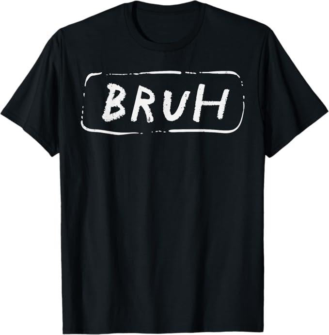 Funny Bruh Shirt, Bruh Funny Saying Slang Brother Meme Brah T-Shirt - Menswear Top