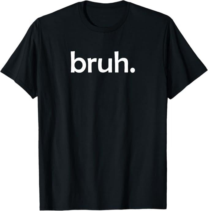 Funny Bruh Shirt, bruh Funny Jokes Sarcastic Sayings T-Shirt - Menswear Top