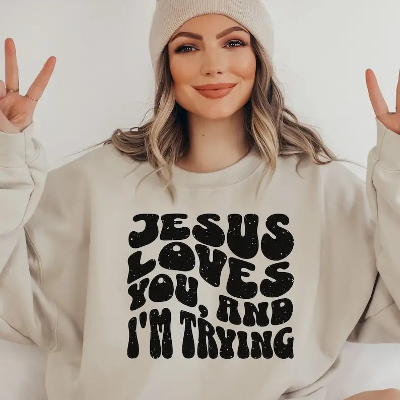Funny Christian Shirt, Jesus loves you and Im trying, Faith-based shirt, Funny christian crewneck, christian retro shirt, trendy Jesus shirt