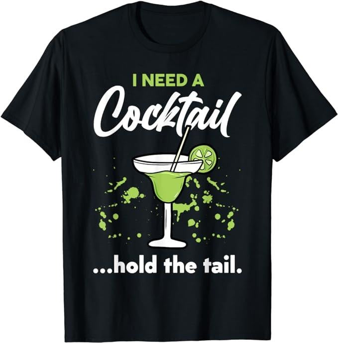 Funny Drinking Shirts, I Need A Cocktail Hold The Tail Mixed Drink Shot Alcohol Bar T-Shirt Menswear Top | Funny Shirts For Night Out Casual Classic