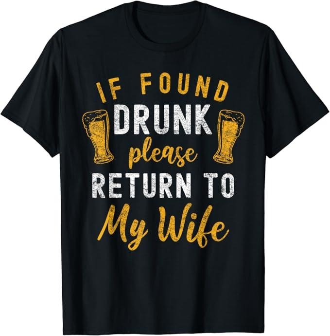 Funny Drinking Shirts, If Found Drunk Return To Wife Couples Funny Drinking T-Shirt Menswear Top | Funny Shirts For Night Out Casual Classic