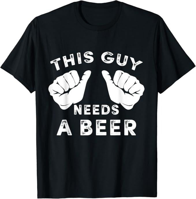 Funny Drinking Shirts, This Guy Needs A Beer T-Shirt | Funny Shirts For Night Out Menswear Casual Classic