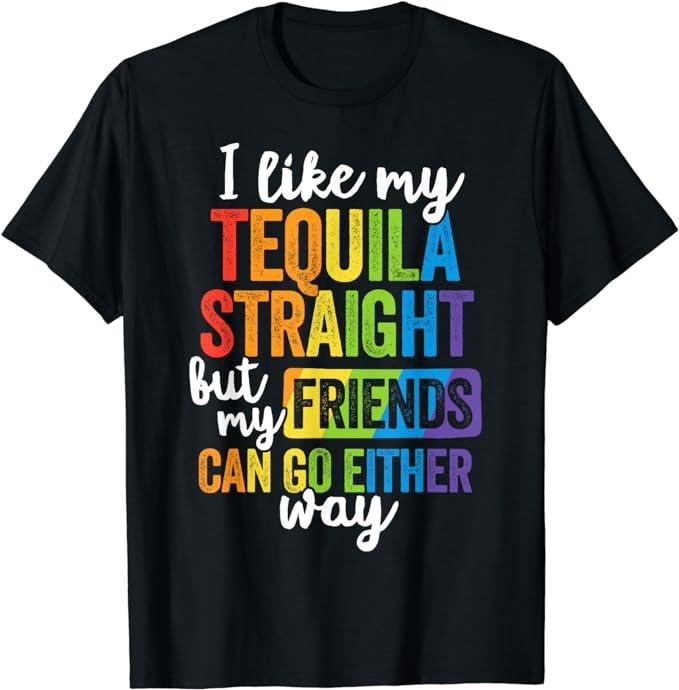Funny Friend Shirts, Gift For Gay Best Friend, Funny LGBT Ally Gift Tequila Straight Friends Go Either Way T-Shirt Top Casual Classic Cotton