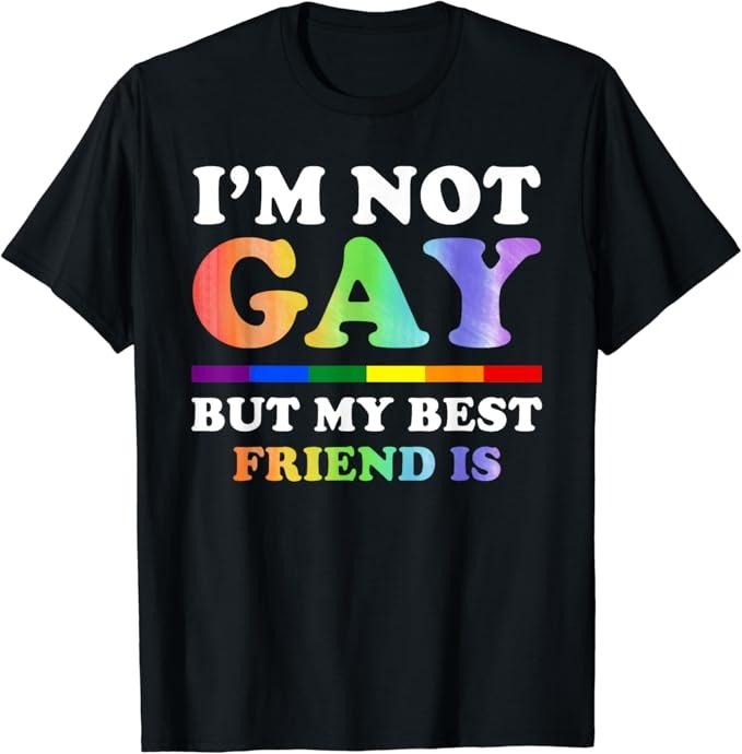 Funny Friend Shirts, Gift For Gay Best Friend, I'm Not Gay But My Best Friend Is - LGBT T-Shirt Top Casual Classic Cotton