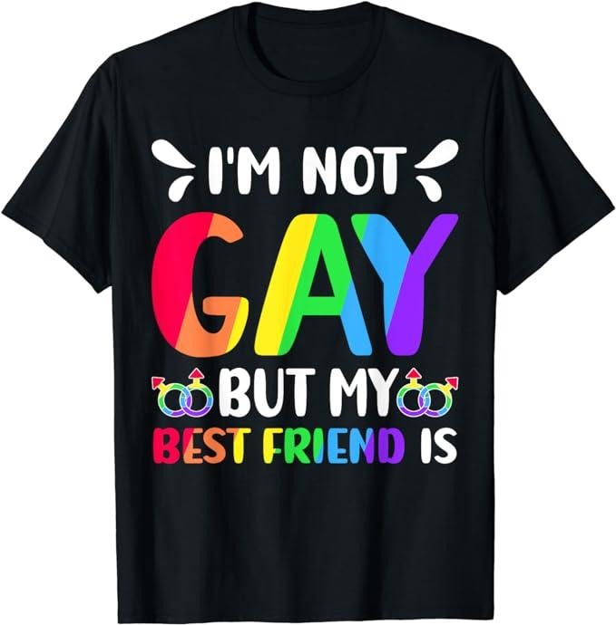 Funny Friend Shirts, Gift For Gay Best Friend, I'm Not Gay But My Best Friend Is Gay Rainbow Design Pride T-Shirt Top Casual Classic Cotton