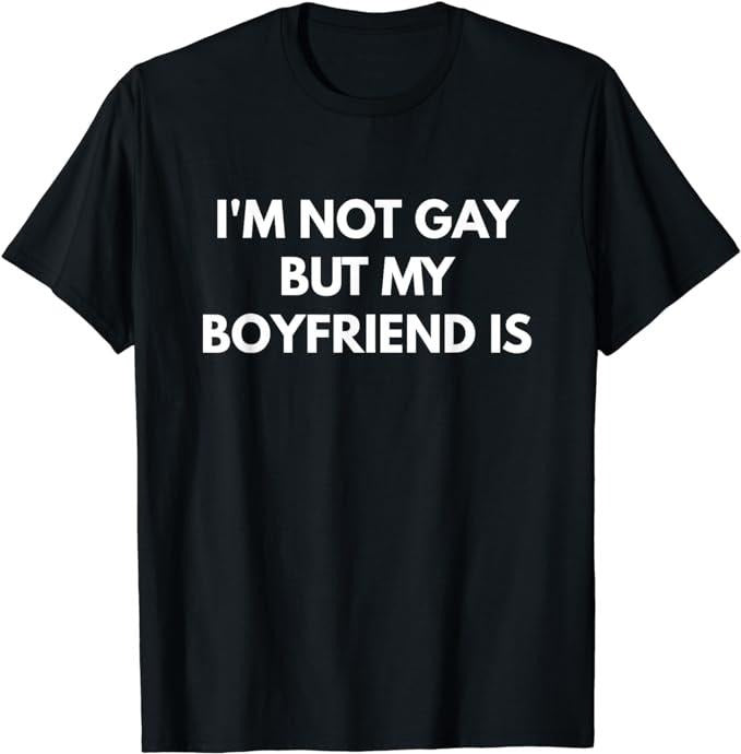 Funny Friend Shirts, Gift For Gay Best Friend, LGBT Pride Black Classic Fit Short Sleeve T-Shirt I'm Not Gay But My Boyfriend is Top Casual Cotton Fabric