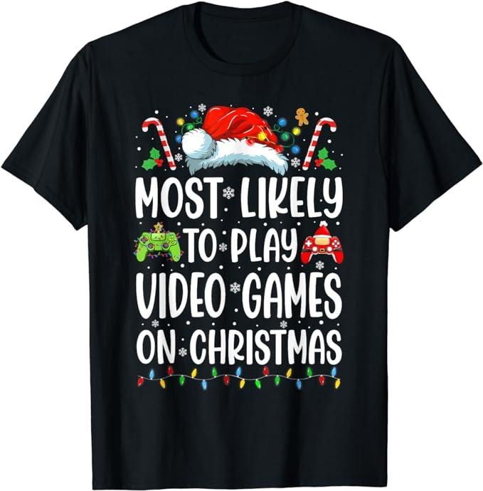 Funny Gamer Shirts, Special Gifts For Gamers, Funny Gamer Most Likely To Play Video Games On Christmas T-Shirt Menswear Top Casual Classic
