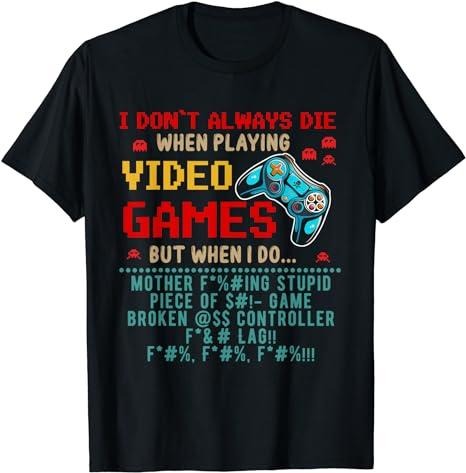 Funny Gamer Shirts, Special Gifts For Gamers, I Don't Always Die When I Playing Video Games Funny Gamer T-Shirt Menswear Top Casual Classic