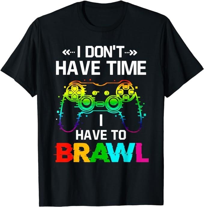 Funny Gamer Shirts, Special Gifts For Gamers, I Don't Have Time I Have To Brawl Showdown Stars Funny Gamer T-Shirt Menswear Casual Classic