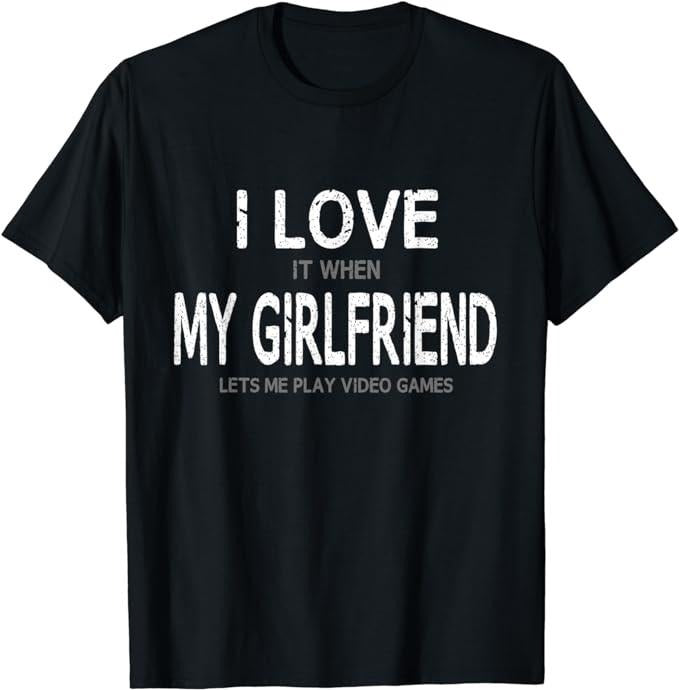 Funny Gamer Shirts, Special Gifts For Gamers, I Love My Girlfriend Video Games T-Shirt Menswear Top Casual