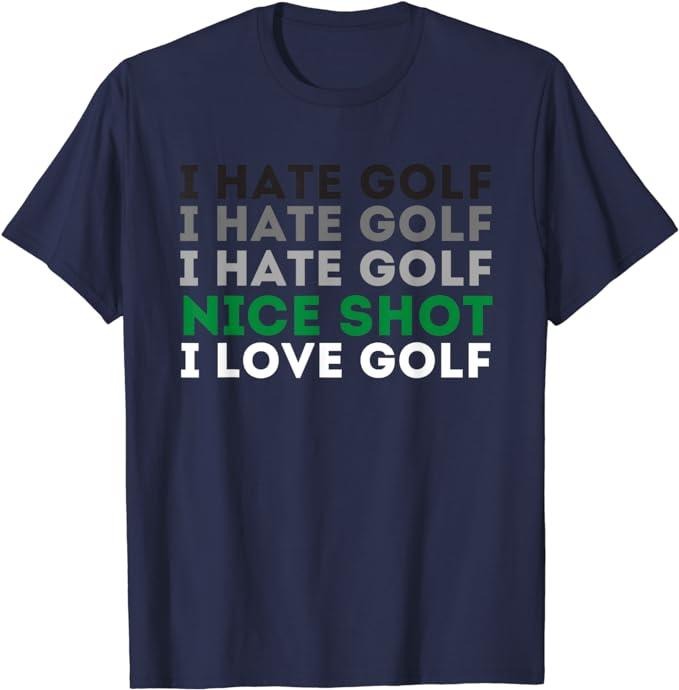 Funny Golf T-Shirt, Gift For Golfer, I Hate Golf Nice Shot I Love Golf T-Shirt Menswear Top Underwear