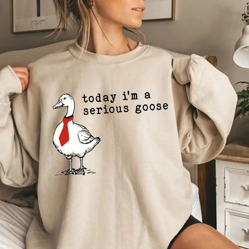 Funny Goose Shirt, Today I'm a Serious Goose Sweatshirt, Funny Silly Shirt, Funny Goose Shirt, Goose Lover Shirt, Meme Tshirt, Gag Tee, Cotton Crew Neck Shirt, Full Sizes, Full Colors Women
