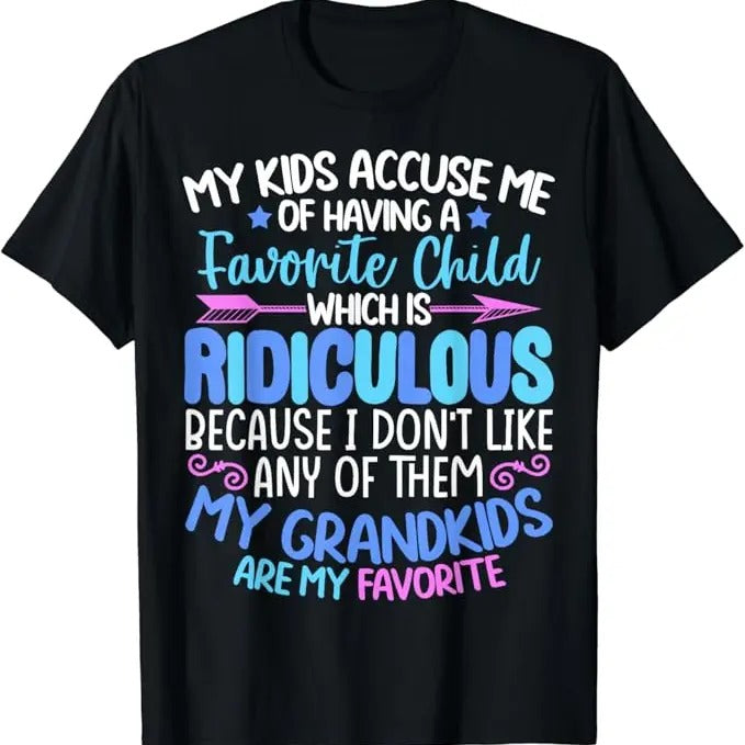 Funny Grandma Shirt, Gift For Grandmother, My Grandkids Are Favorite Funny Family Grandpa Grandma T-Shirt Casual Cotton Top