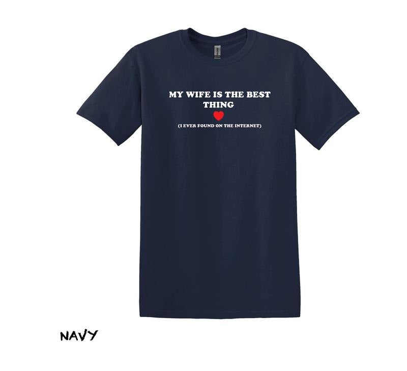 Funny Husband Shirt, My Wife Is The Best Thing I Ever Found On The Internet Tee, Funny Honeymoon Tee, Couple Shirt, Valentines T-Shirt, Gifts For Soulmate, Unisex Short Sleeve Tee Shirt, Valentine's Day Presents, Gifts For Valentines Day Classic Man
