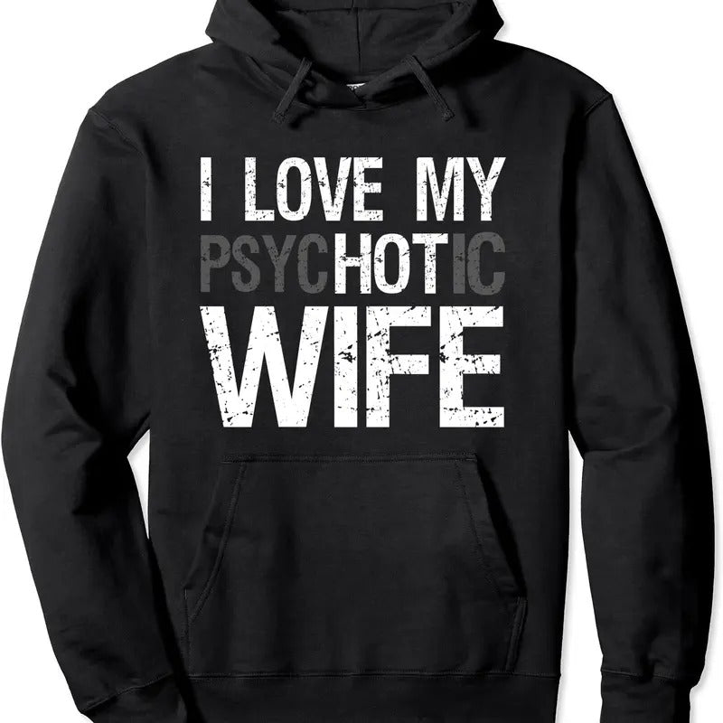 Funny Husband Wife GIfts I Love My psycHOTic Wife Hoodie | Unisex Hooded Sweatshirt