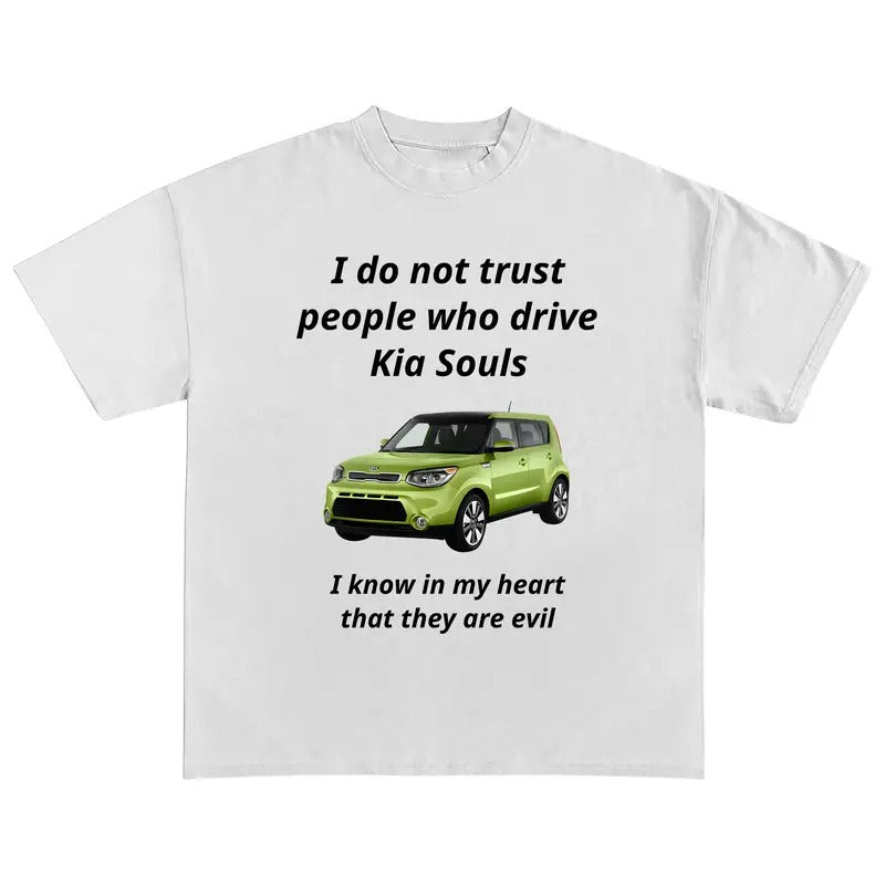 Funny Meme I Do Not Trust People Who Drive Kia Souls Shirt, I Know In My Heart That They Are Evil Funny Graphic Tee, Unisex Classic Cotton Tee