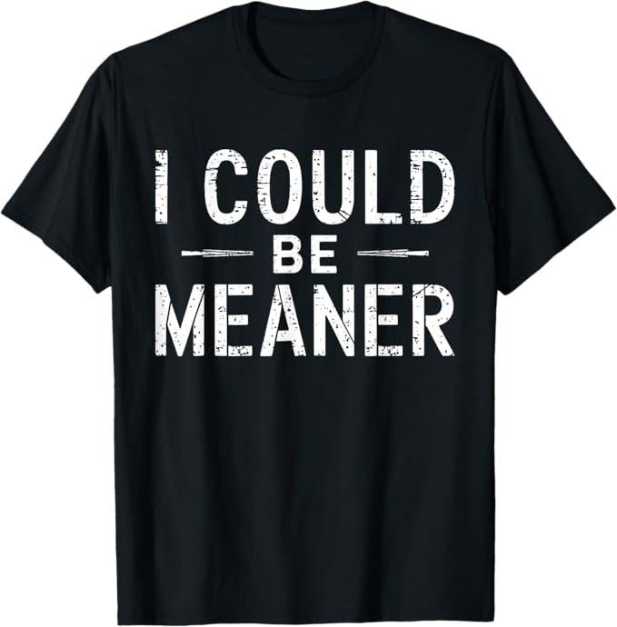 Funny Meme Shirt - Vintage Retro Funny Meme I Could Be Meaner Men Women T-Shirt - Menswear Casual Cotton