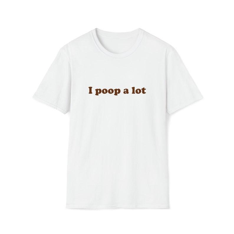 Funny Meme Shirt, I poop a lot Joke Tee, Gift Unisex T-Shirt