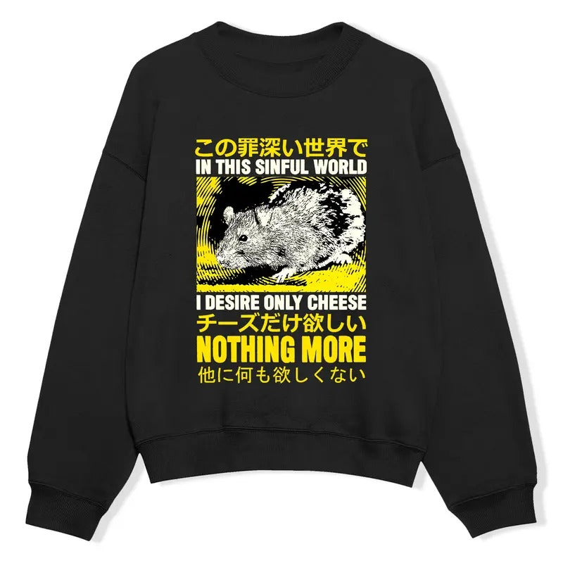 Funny Meme Shirt, In This Sinful World I Desire Only Cheese Nothing More Shirt, Sweatshirt, Hoodie, Funny Rat Cheese Tee, Japanese Mouse Graphic Merch, Quirky and Humorous Quote Design Merch