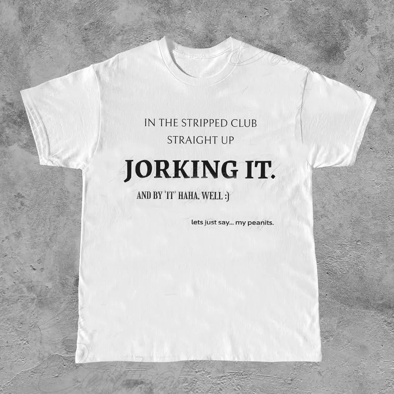 Funny Meme Shirt, Jorking it Tee, Weird Gift Unisex T-Shirt Casual Classic