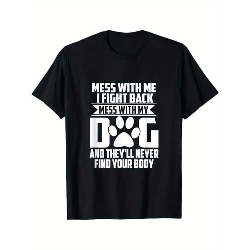Funny Mess With My Dog They'll Never Find Your Body Themed T-Shirt. Suitable as a gift for dog lovers. 100% cotton black T-shirt. S-XXXL. made in usa