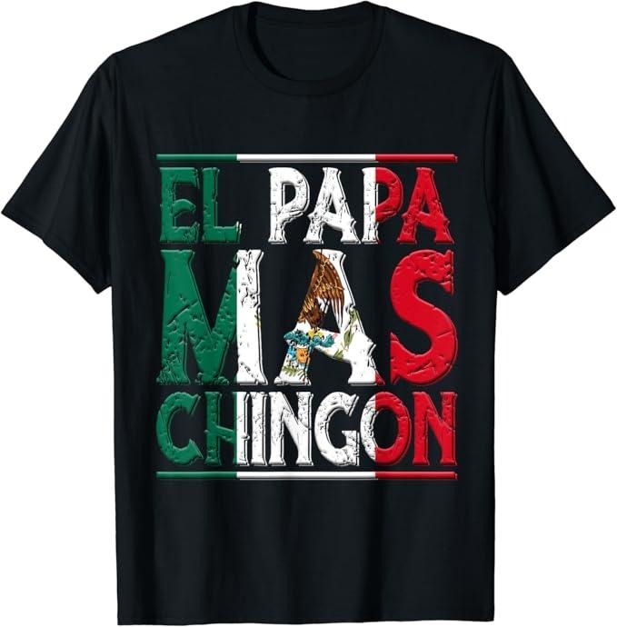 Funny Mexican Shirts, El Papa Mas Chingon - Funny Best Mexican Dad Fathers Day T-Shirt Menswear Top Casual Classic