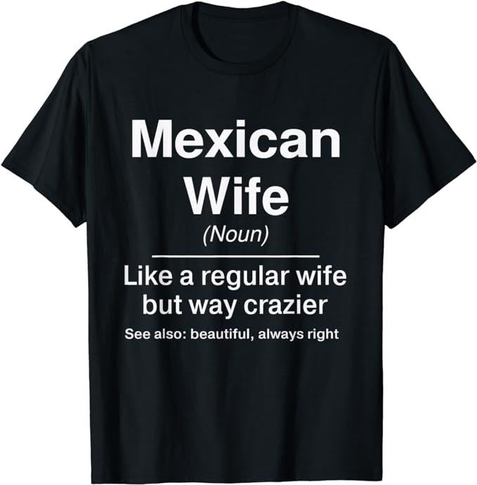 Funny Mexican Shirts, Funny Mexican Wife Definition Design T-Shirt Menswear Top Casual Classic