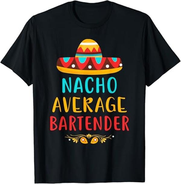 Funny Mexican Shirts, Funny Nacho Average Bartender Mexican Cinco De Mayo Gift T-Shirt Menswear Top Casual Classic
