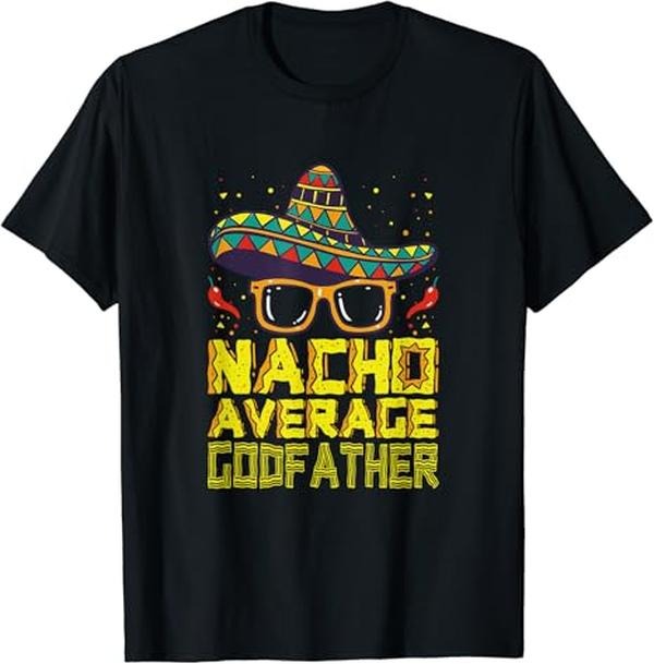 Funny Mexican Shirts, Funny Saying Nacho Average Godfather Mexican New Godparent T-Shirt Menswear Top Casual Classic