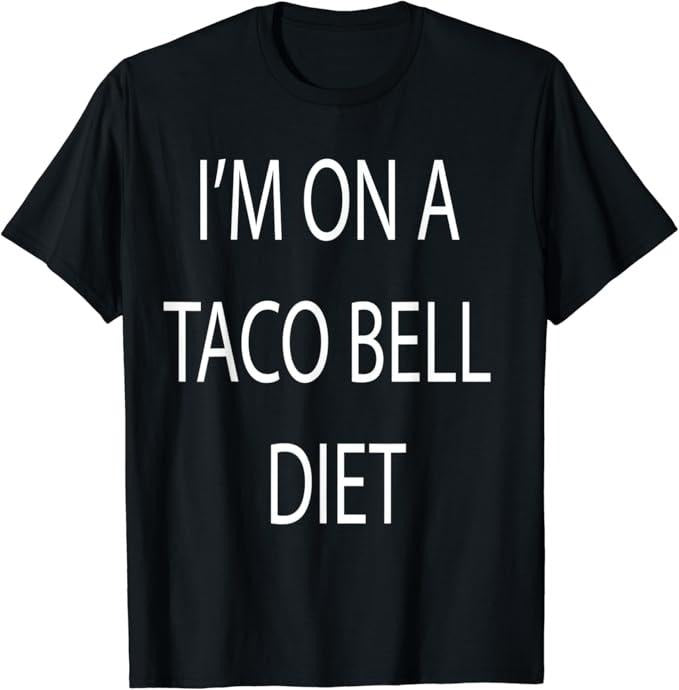 Funny Taco Shirts, Gifts For Mexican Food Lovers, I'm On A Taco Bell Diet T-Shirt Menswear Top Casual Classic
