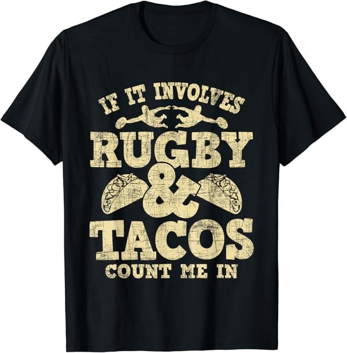 Funny Taco Shirts, Gifts For Mexican Food Lovers, If It Involves Rugby & Tacos Count Me In - Rugby Player Fan T-Shirt Menswear Top Casual Classic