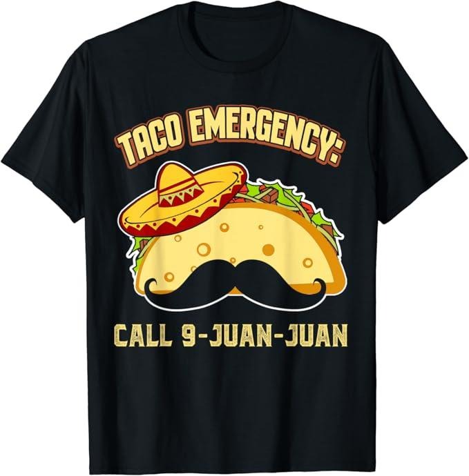 Funny Taco Shirts, Gifts For Mexican Food Lovers, Taco Emergency Call 9 Juan Juan Funny Cinco De Mayo Mexican T-Shirt Menswear Top Casual Classic
