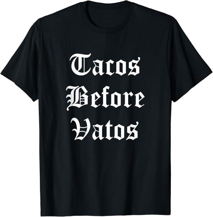 Funny Taco Shirts, Gifts For Mexican Food Lovers, Tacos Before Vatos Funny Cholo Chicano Mexican Food T-Shirt Menswear Top Casual Classic