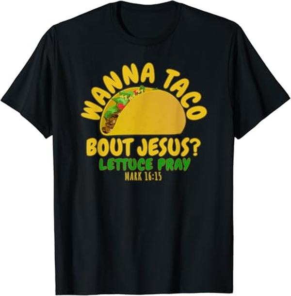 Funny Taco Shirts, Gifts For Mexican Food Lovers, Wanna Taco Bout Jesus Lettuce Pray T-Shirt Menswear Top Casual Classic