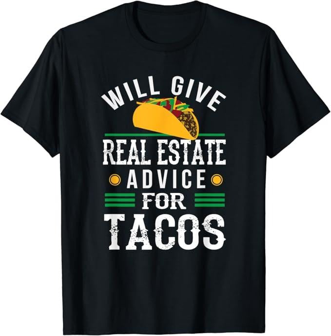 Funny Taco Shirts, Gifts For Mexican Food Lovers, Will Give Real Estate Advice for Tacos Funny T-Shirt Menswear Top Casual Classic