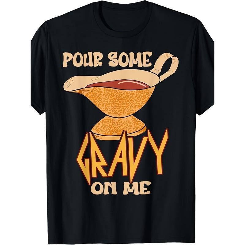 Funny Turkey Day Thanksgiving Quote Pour Some Gravy On Me Printed T-shirt Comfortable Breathable, Soft, Casual Short Sleeve, Daily Wear, All Season, Black Men 220g made in usa