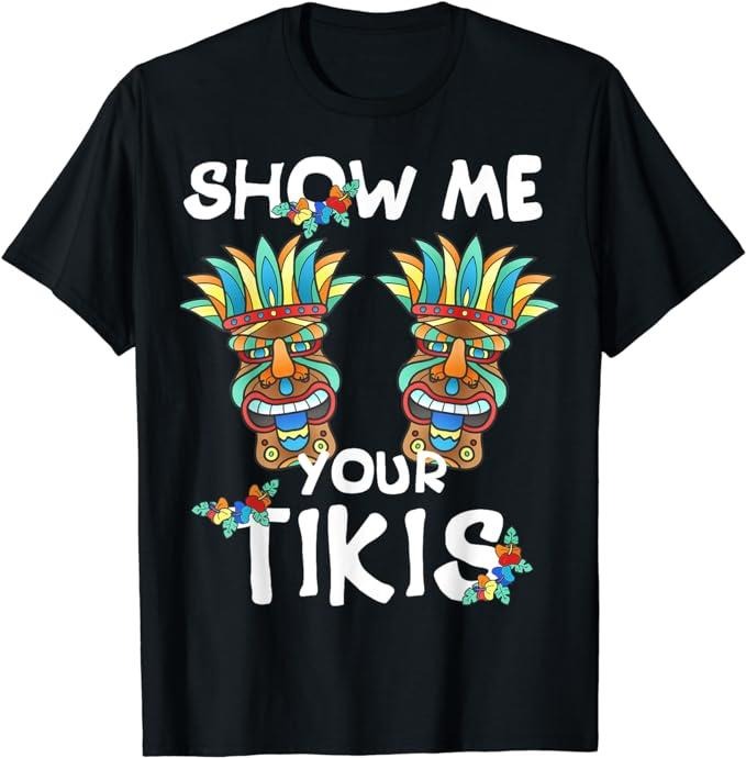 Funny Vacation Shirt, Show me Your Tikis Funny Hawaiian Aloha Hawaii Luau T-Shirt Menswear Casual Cotton