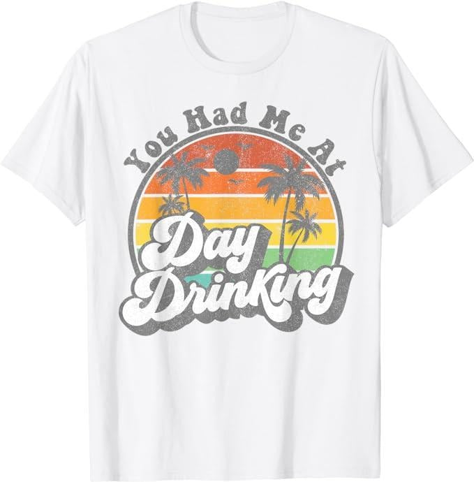 Funny Vacation Shirt, You Had Me At Day Drinking Funny Retro Beach Summer Gift T-Shirt Menswear Casual Cotton