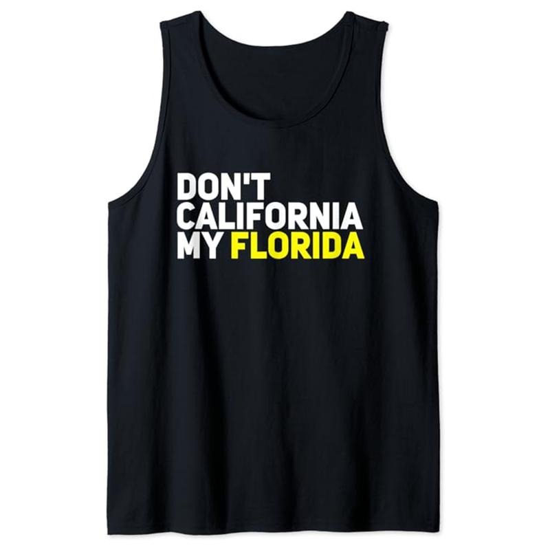 Funny Vacation Tank Top, Florida Gift Don't California My Florida Funny Vacation Tees Tank Top Unisex Casual Classic