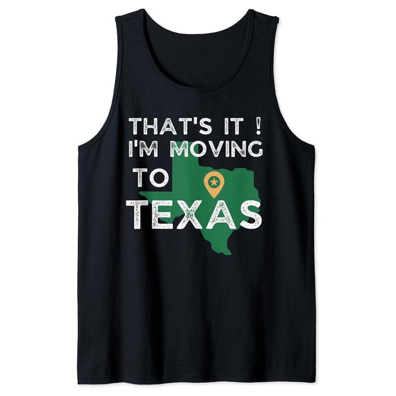 Funny Vacation Tank Top, That's It I'm Moving to Texas, Funny for Vacation Tank Top Unisex Casual Classic