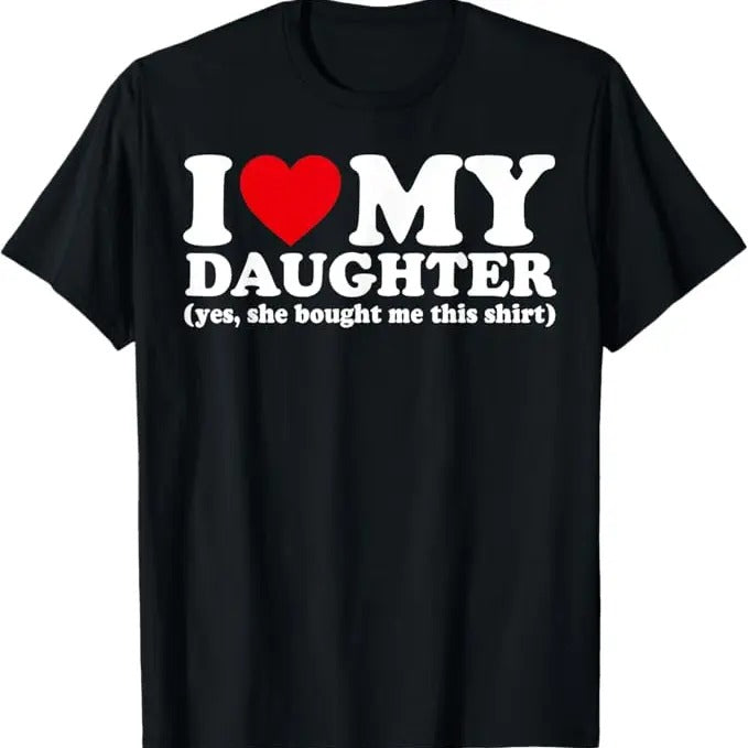 Funny Valentine Shirt, Best Gifts for Girlfriends, I Love My Daughter Yes She Bought Me This T-Shirt - Menswear Top