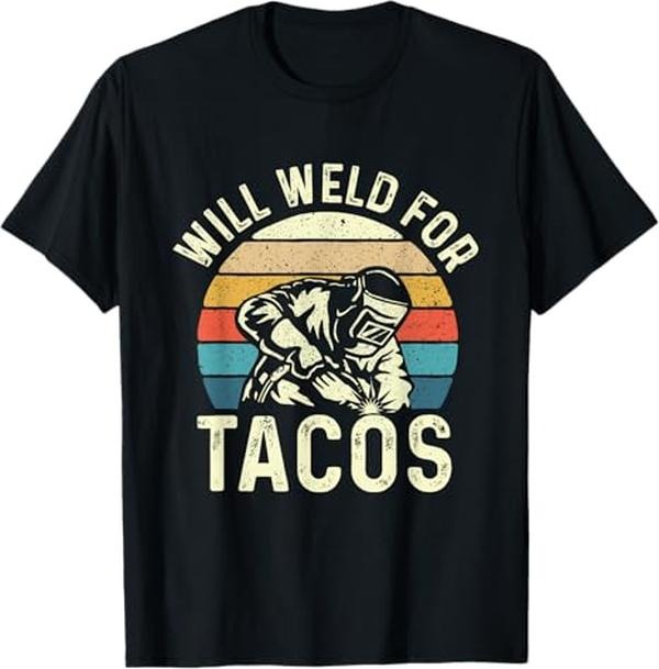 Funny Welder Shirt, Welder Gifts, Will Weld For Tacos - Welder Steel Worker Metalworking Lover T-Shirt - Menswear Casual Cotton