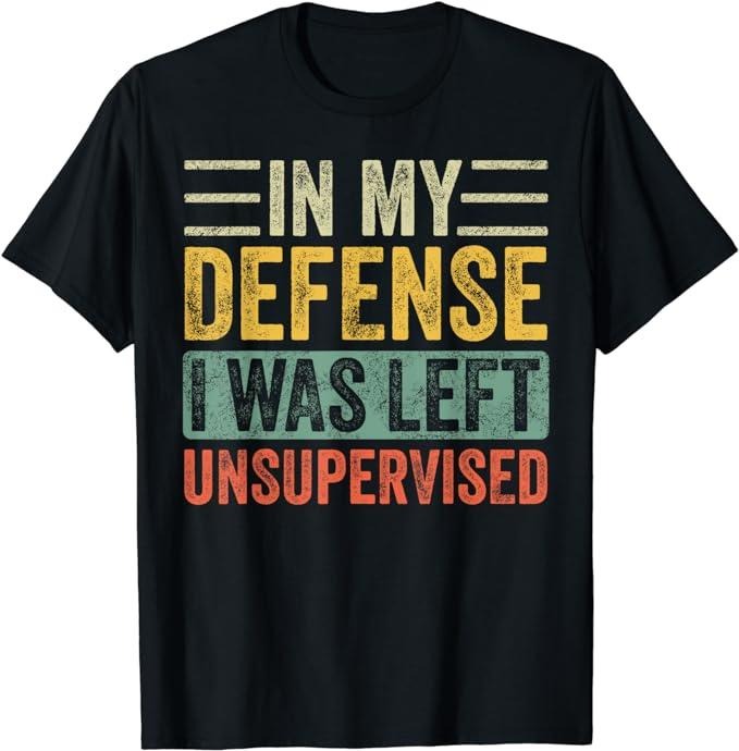 Funny Work Shirts, In My Defense I Was Left Unsupervised Funny Retro Vintage T-Shirt Menswear Casual Cotton